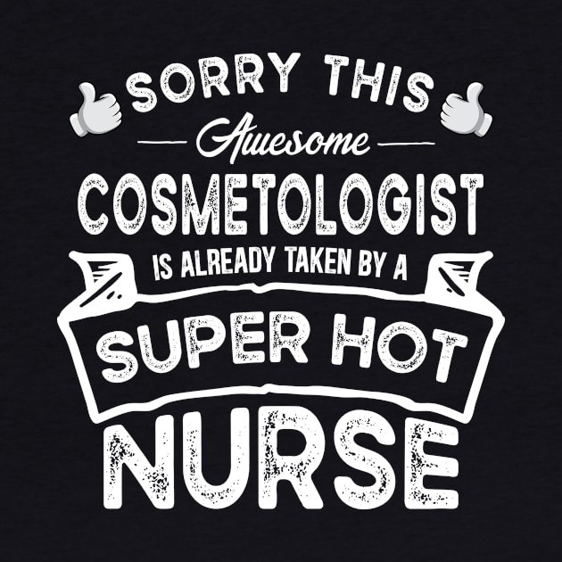 Sorry This Cosmetologist is Taken by a Nurse Funny by TeePalma